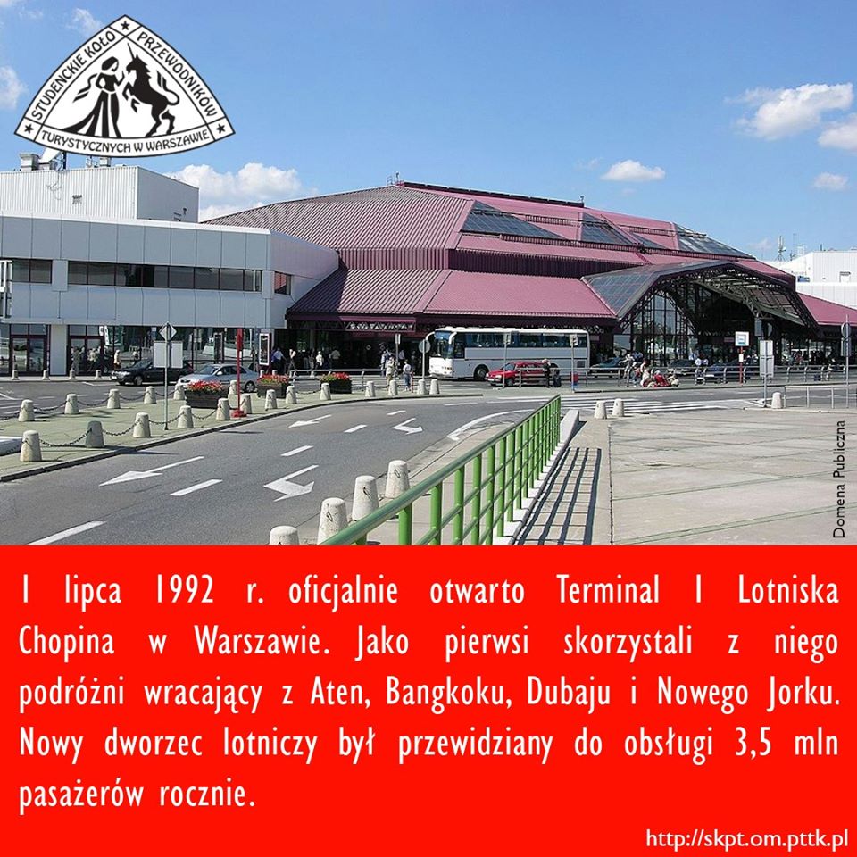 1 lipca 1992 r. oficjalnie otwarto Terminal 1 Lotniska Chopina w Warszawie. Jako pierwsi skorzystali z niego podróżni wracający z Aten, Bangkoku, Dubaju i Nowego Jorku. Nowy dworzec lotniczy był przewidziany do obsługi 3,5 mln pasażerów rocznie.