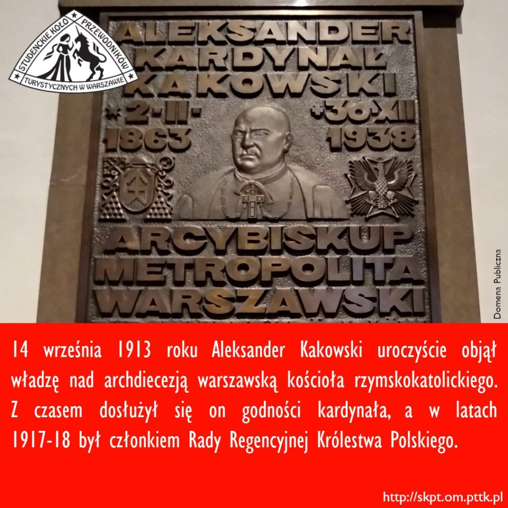 14 września 1913 roku Aleksander Kakowski uroczyście objął władzę nad archdiecezją warszawską kościoła rzymskokatolickiego. Z czasem dosłużył się on godności kardynała, a w latach 1917-18 był członkiem Rady Regencyjnej Królestwa Polskiego.
