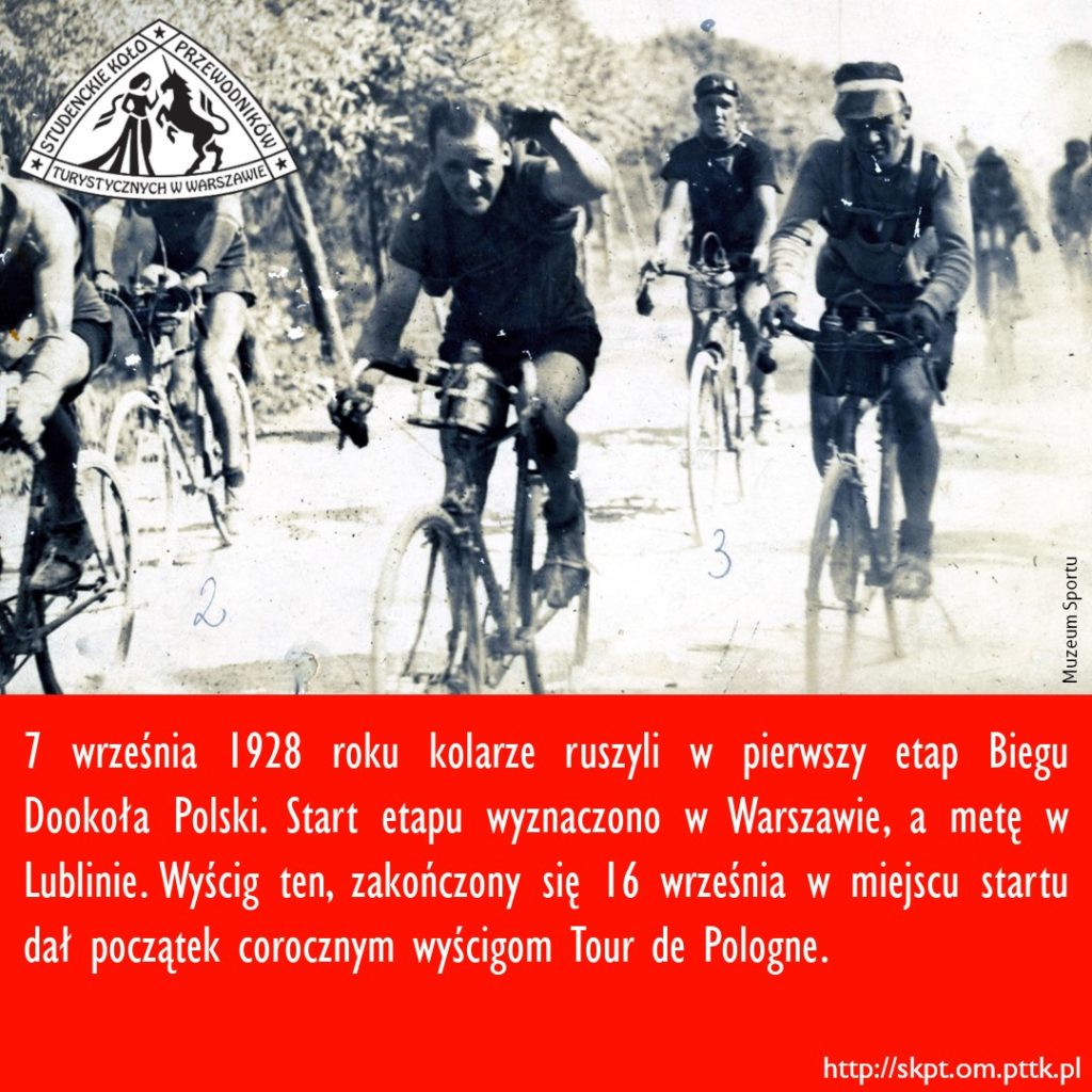 7 września 1928 roku kolarze ruszyli w pierwszy etap Biegu Dookoła Polski. Start etapu wyznaczono w Warszawie, a metę w Lublinie. Wyścig ten, zakończony się 16 września w miejscu startu dał początek corocznym wyścigom Tour de Pologne.
